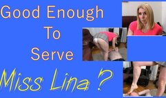 Good Enough to Serve Miss Lina ?