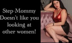 Step-Mommy doesn't like you looking at other women!