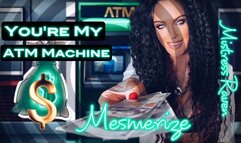 YOU’RE MY ATM MACHINE MESMERIZE