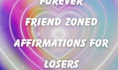 ** FOREVER FRIEND ZONED AFFIRMATIONS FOR LOSERS ( looped version ) **