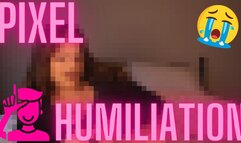 PIXEL HUMILIATION