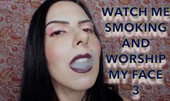 WATCH ME SMOKING AND WORSHIP MY FACE 3