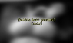 Bubble Butt Pounded [noir] - 1080p