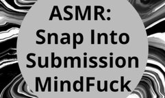 ASMR: Snap Into Submission MindFuck