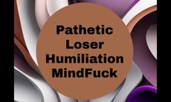 Pathetic Loser Humiliation MindFuck