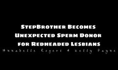 Step brother becomes unexpected sperm donor for redheaded lesbians