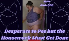 SSBBW Rachel is Desperate to Pee but the Housework Must Get Done MP4 640x360