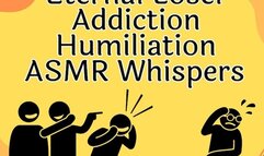 Eternal Loser Humiliation Addiction ASMR Whispers