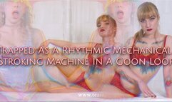 Trapped As A Rhythmic Mechanical Stroking Machine In A Goon Loop