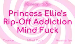 Princess Ellie’s Rip-Off Addiction Mind Fuck ( 17 mins )