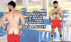 HUMILIATED & MADE JERK OFF BY A BULLY