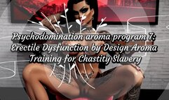 Psychodomination aroma program 7: Erectile Dysfunction by Design Aroma Training for Chastity Slavery