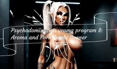 Psychodomination aroma program 8: Aroma and Porn Zombi Gooner