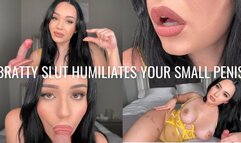 BRATTY SLUT HUMILIATES YOUR SMALL PENIS