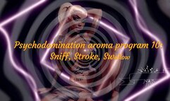 Psychodomination aroma program 10: Sniff, Stroke, Swallow