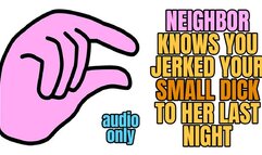 NEIGHBOR KNOWS YOU JERKED YOUR SMALL DICK TO HER LAST NIGHT (AUDIO ONLY) - ELLIE IDOL