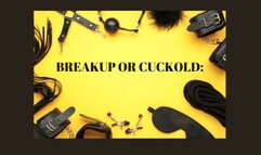 BREAKUP OR CUCKOLD: Cuckold Fantasy [Boyfriend] [Girlfriend] [Cuckoldry] [Cuckold Fantasy] [Cuckolding] [Cuckboy] [Cuck]