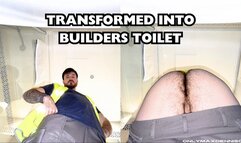 transformed into builders toilet