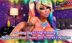 Academy Day 65 Sniff Academy: Mindfuck Overload – Aroma and Perverted Confessions