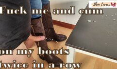 Fuck me and cum on my boots twice in a row