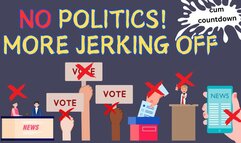 NO Politics! MORE Jerking Off!