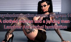 Psychodomination aroma program 16: A clothed woman and a jerking man - Laughter And verbal humiliation