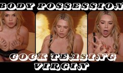 Body Possession of the cock teasing virgin