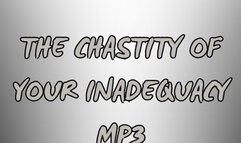 The Chastity of Your Inadequacy