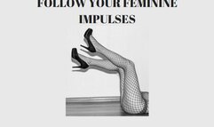 FOLLOW YOUR FEMININE IMPULSES + FEMME COMMANDS - Feminization Training Mind Fuck