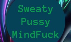 Sweaty Pussy MindFuck