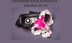 CROSSDRESSER BONDAGE + EDGING PLAY - Bounded And Edged Erotic Play [Female Power Play] [Bondage] [Restraint] [Bounded]