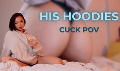 HIS HOODIES - CUCK POV