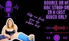 Bounce on My BBC Strap-on in a Cast AUDIO ONLY