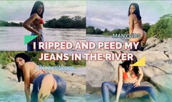 I RIPPED AND PEED IN MY JEANS IN THE RIVER