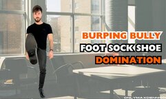 Burping Bully foot sock shoe domination