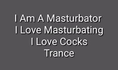 Masturbation Trance : I Am A Masturbator, I Love Masturbating, I Love Cocks