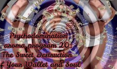 Psychodomination aroma program 20: The Sweet Destruction of Your Wallet and Soul