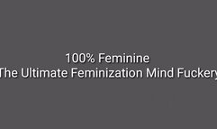 The Ultimate Feminization Mind Fuckery : 100% Feminine