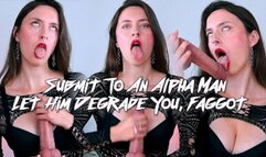 Submit To An Alpha Man, Let Him Degrade You, Faggot