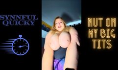 Synnful Quicky: Nut on My Big Tits