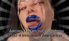 Aroma LipDrone creation - Day 4 Intensity Amplified