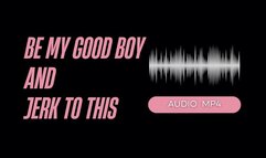 Be My Good Boy And Jerk To This (AUDIO MP4)