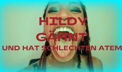 Hildy Gaehnt und hat schlechten Atem