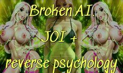 Broken AI! JOI + reverse psychology!