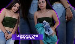 DESPERATE TO PEE WET MY BED