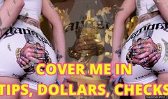 COVER ME IN TIPS, DOLLARS, CHECKS