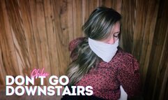 Don’t Go Downstairs | Chloe