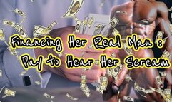 Financing Her Real Man : Pay to Hear Her Scream