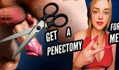 Get a Penectomy For Me - The Ultimate Sacrifice Leads To The Ultimate Freedom!