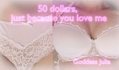 50 dollars just because you love me